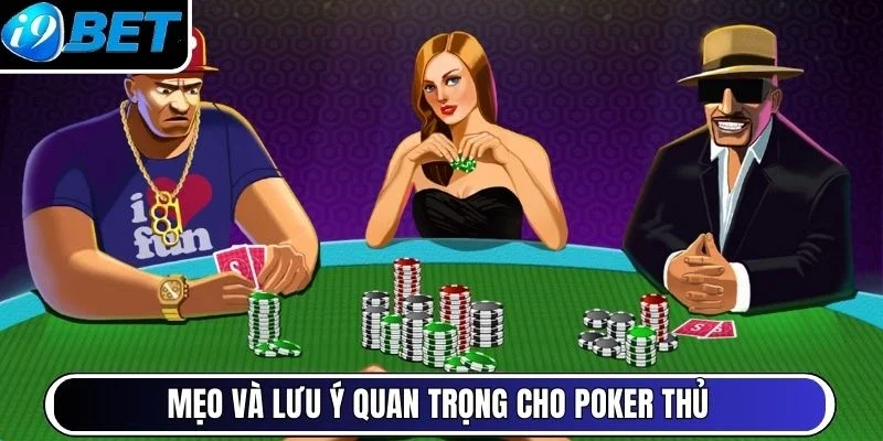 Mẹo và lưu ý quan trọng cho Poker thủ
