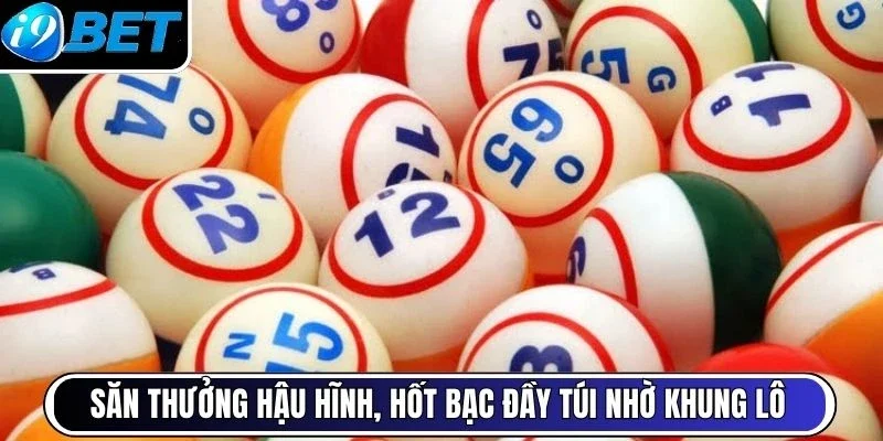 Săn thưởng hậu hĩnh, hốt bạc đầy túi nhờ khung lô